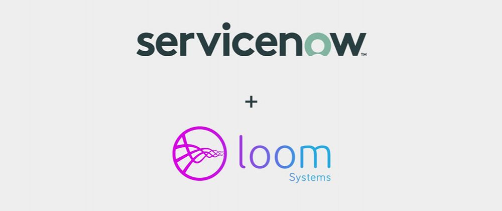 ServiceNow to acquire Loom Systems