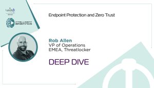 Deep Dive: Rob Allen, VP of Operations EMEA, ThreatLocker